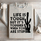 Life Is Tough But It's Tougher When You Are Stupid Sweatshirt Peachy Sunday