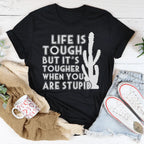 Life Is Tough But It's Tougher When You Are Stupid Tee Peachy Sunday