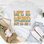 Life Is Weird But So Am I Tee Peachy Sunday