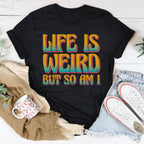 Life Is Weird But So Am I Tee Peachy Sunday