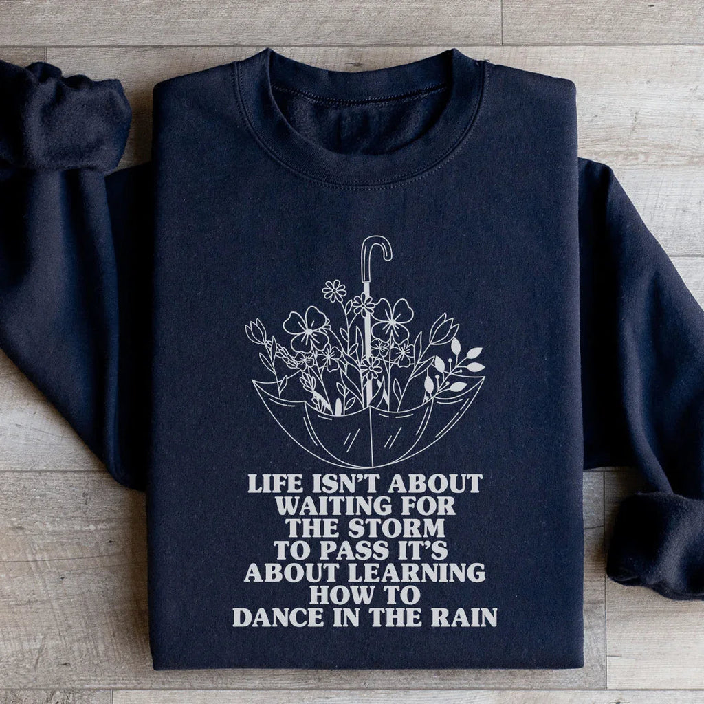Life Isn't About Waiting For The Storm To Pass Sweatshirt Peachy Sunday