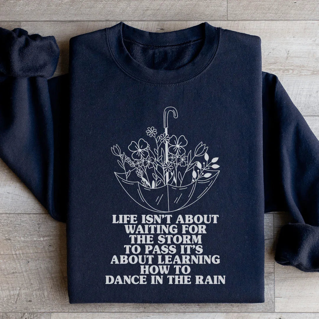 Life Isn't About Waiting For The Storm To Pass Sweatshirt Peachy Sunday