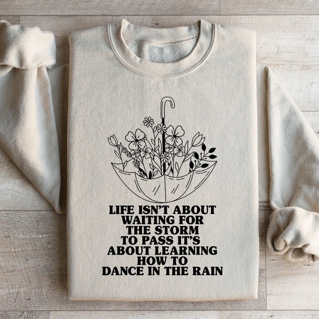 Life Isn't About Waiting For The Storm To Pass Sweatshirt Peachy Sunday