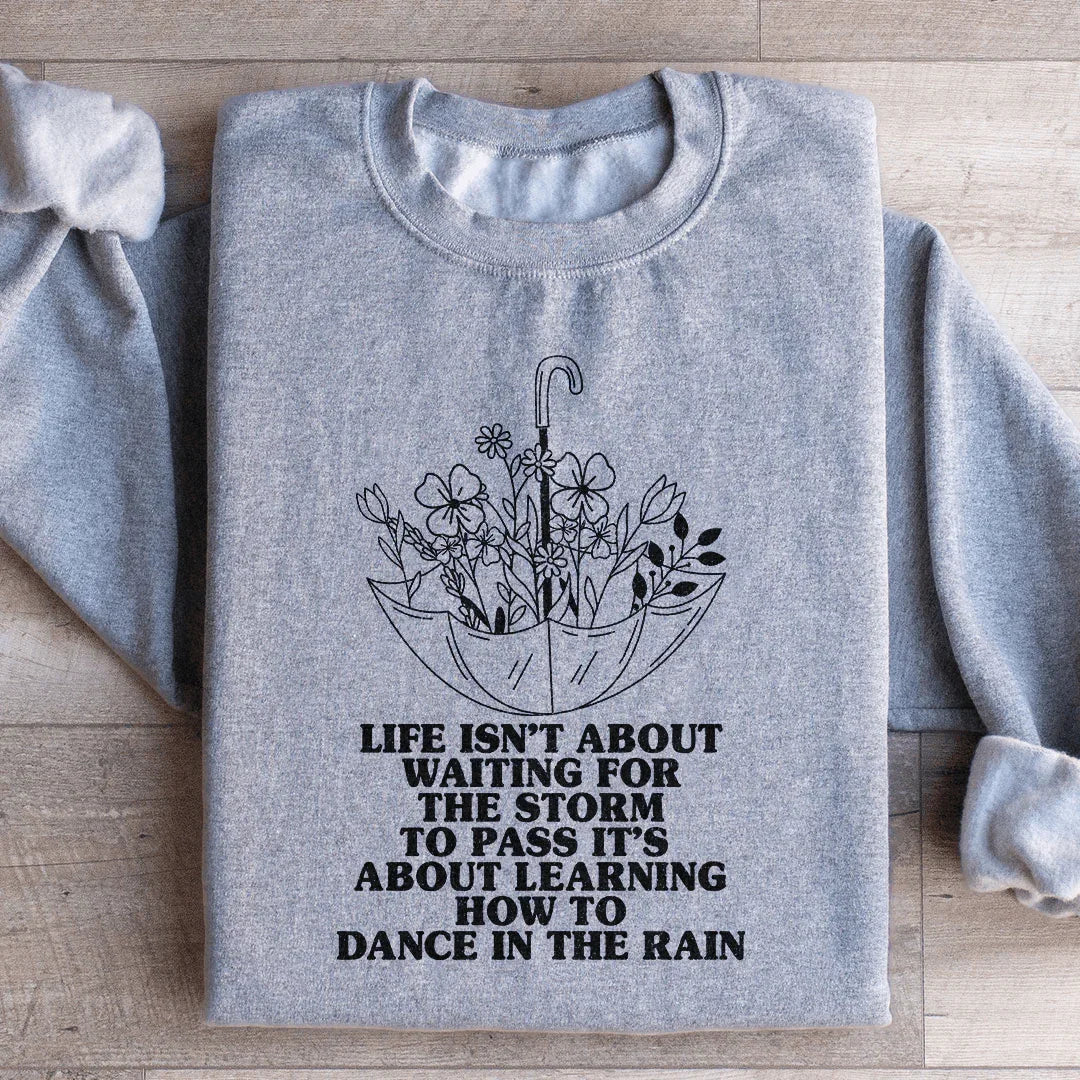 Life Isn't About Waiting For The Storm To Pass Sweatshirt Peachy Sunday