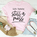 Life Update Still A Mess Tee - SJB-DIAMOND ELITES