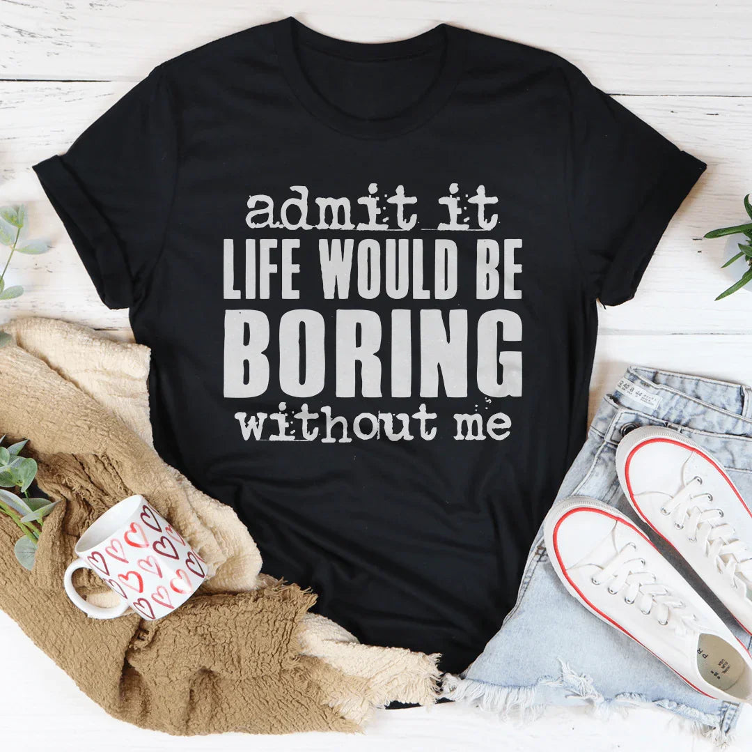 Life Would Be Boring Without Me Tee Peachy Sunday