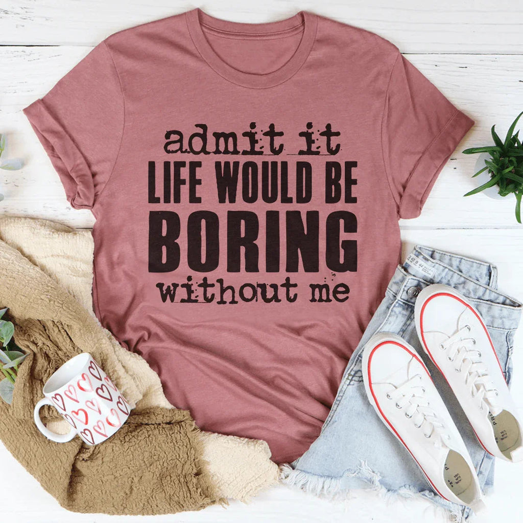 Life Would Be Boring Without Me Tee Peachy Sunday