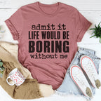 Life Would Be Boring Without Me Tee Peachy Sunday