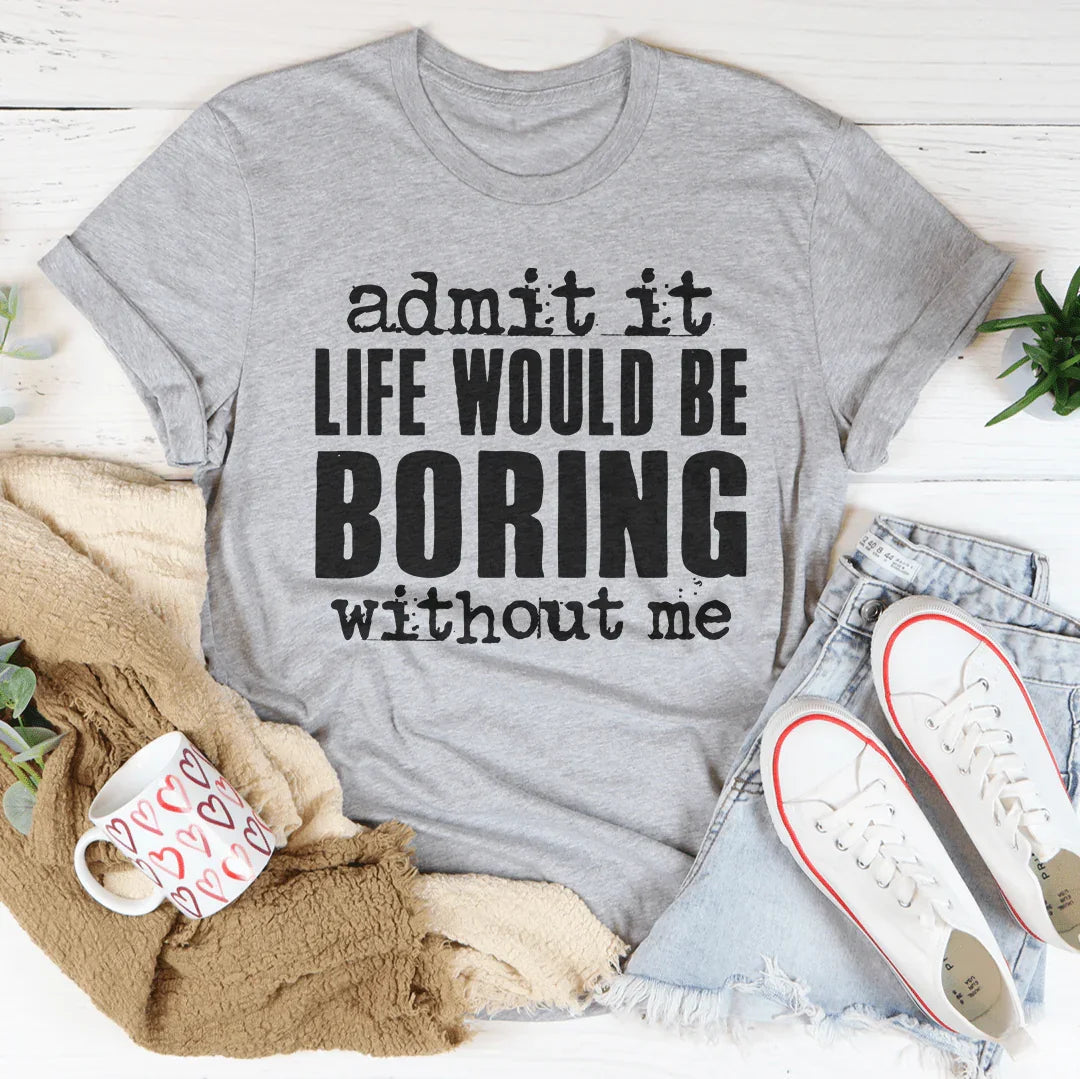 Life Would Be Boring Without Me Tee Peachy Sunday