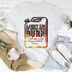 Light Em Up Watch Them Burn Tee