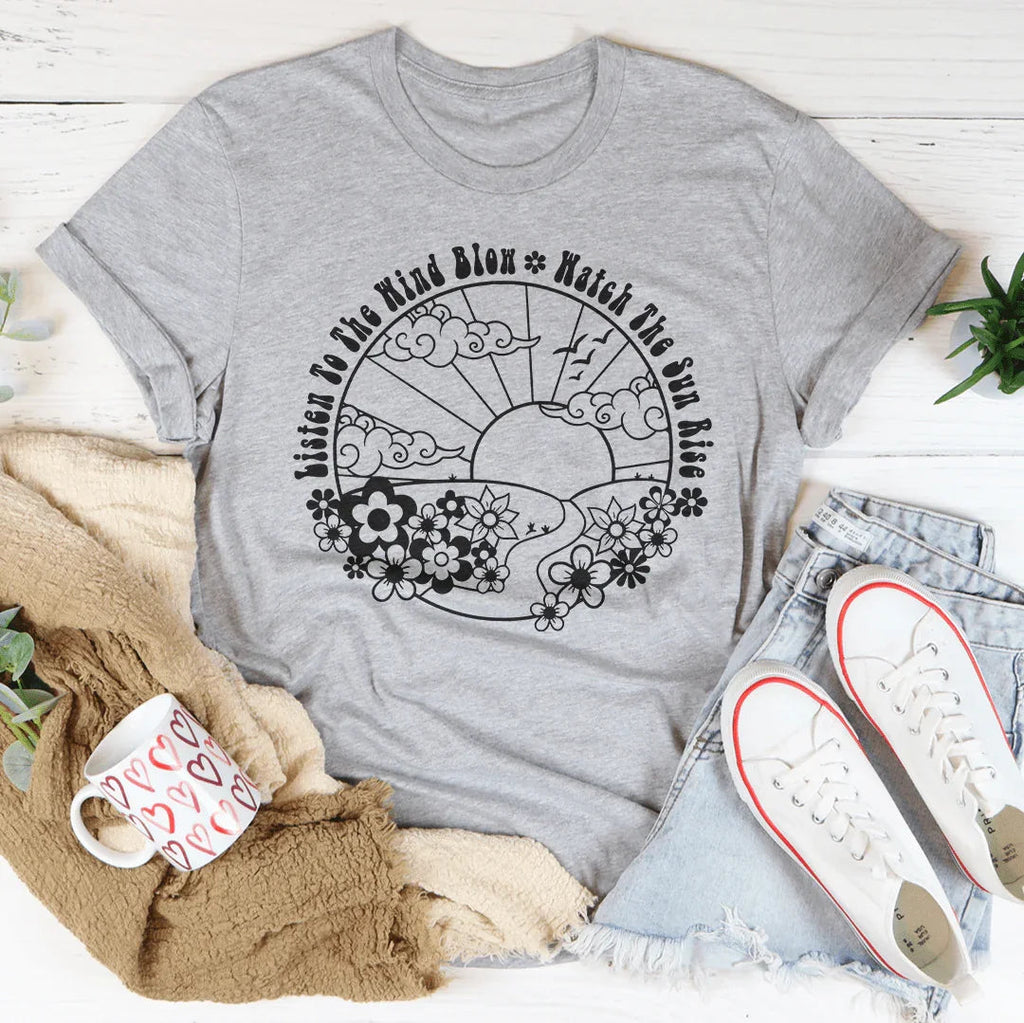 Listen To The Wind Blow Watch The Sun Rise Tee Peachy Sunday