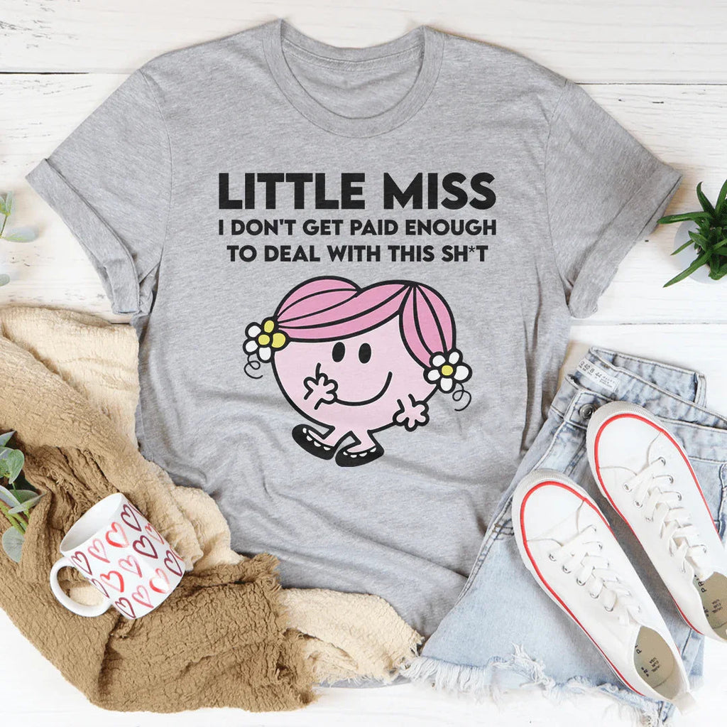 Little Miss I Don't Get Paid Enough To Deal With This Sh-t Tee Peachy Sunday