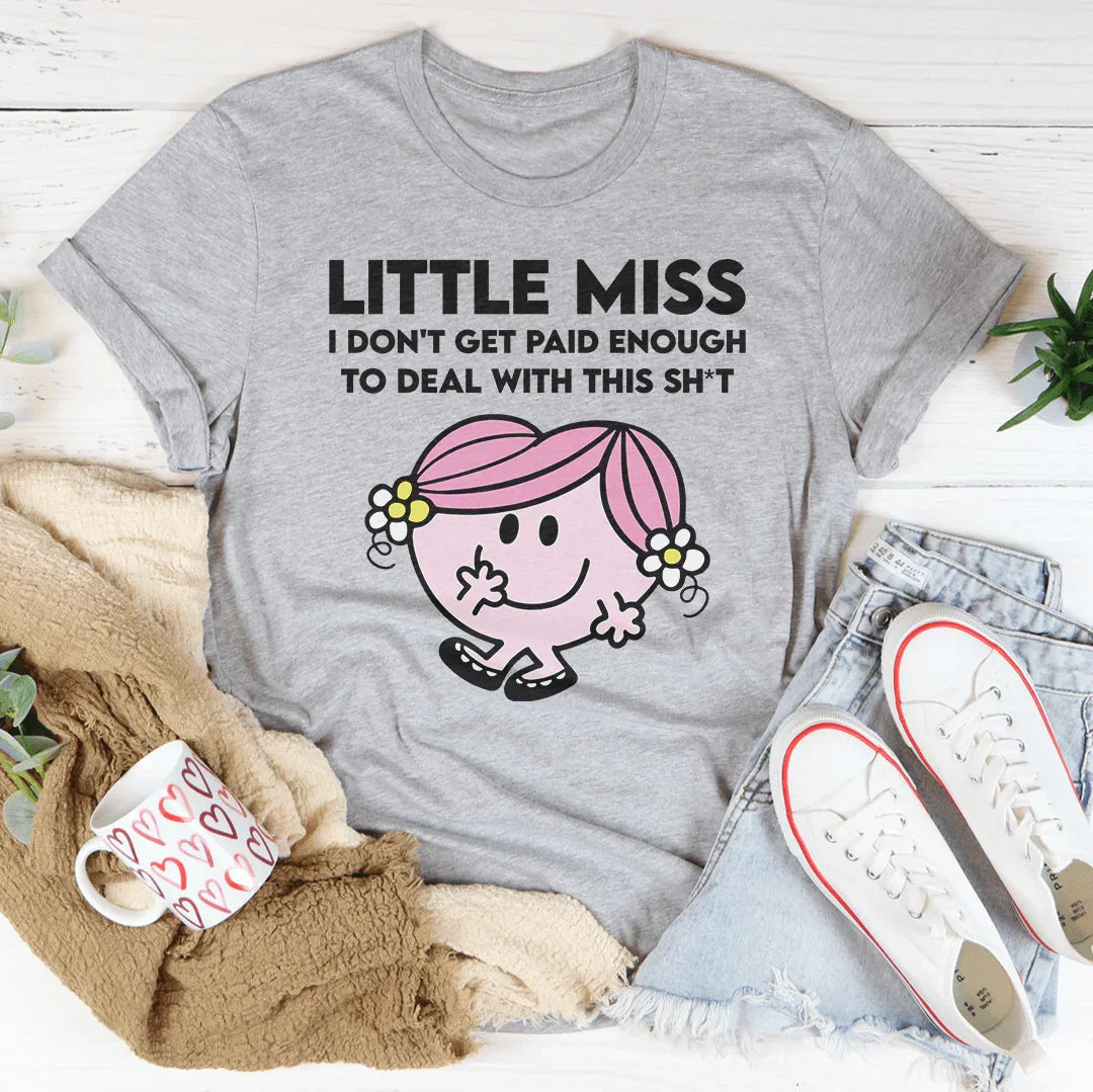 Little Miss I Don't Get Paid Enough To Deal With This Sh-t Tee Peachy Sunday