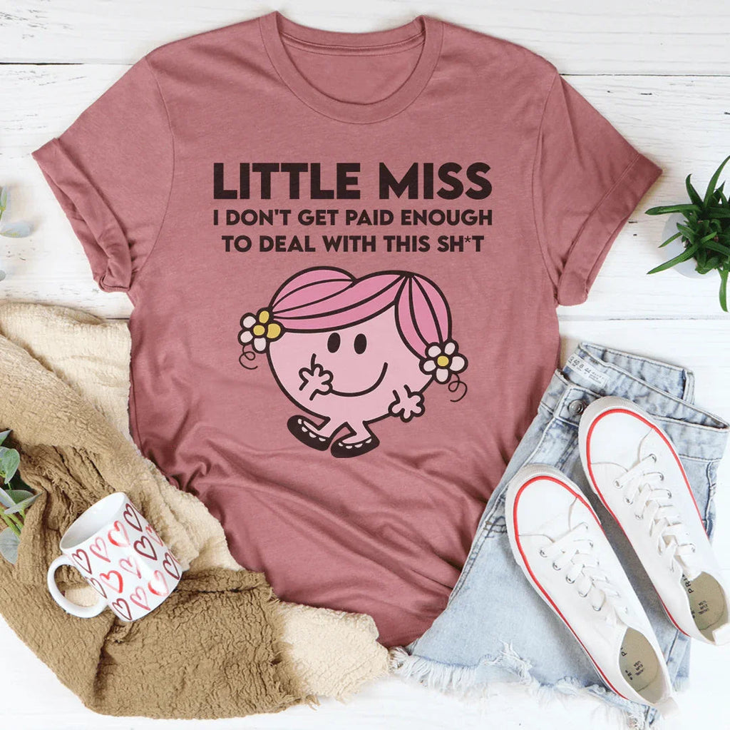 Little Miss I Don't Get Paid Enough To Deal With This Sh-t Tee Peachy Sunday