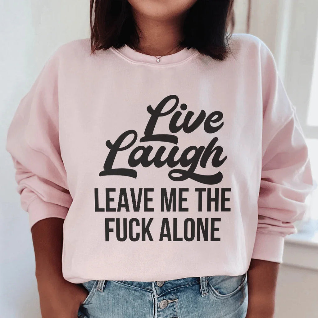 Live Laugh Leave Me Alone Sweatshirt Peachy Sunday