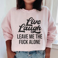 Live Laugh Leave Me Alone Sweatshirt Peachy Sunday