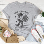 Live Today Like You're Getting Fried Tomorrow Tee Peachy Sunday