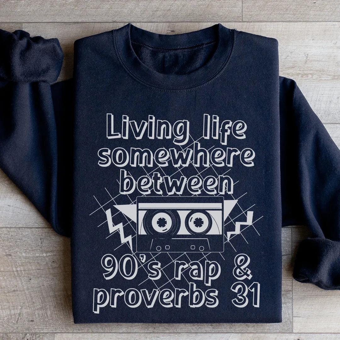 Living Life Somewhere Between 90's Rap And Proverbs 31 Sweatshirt Peachy Sunday
