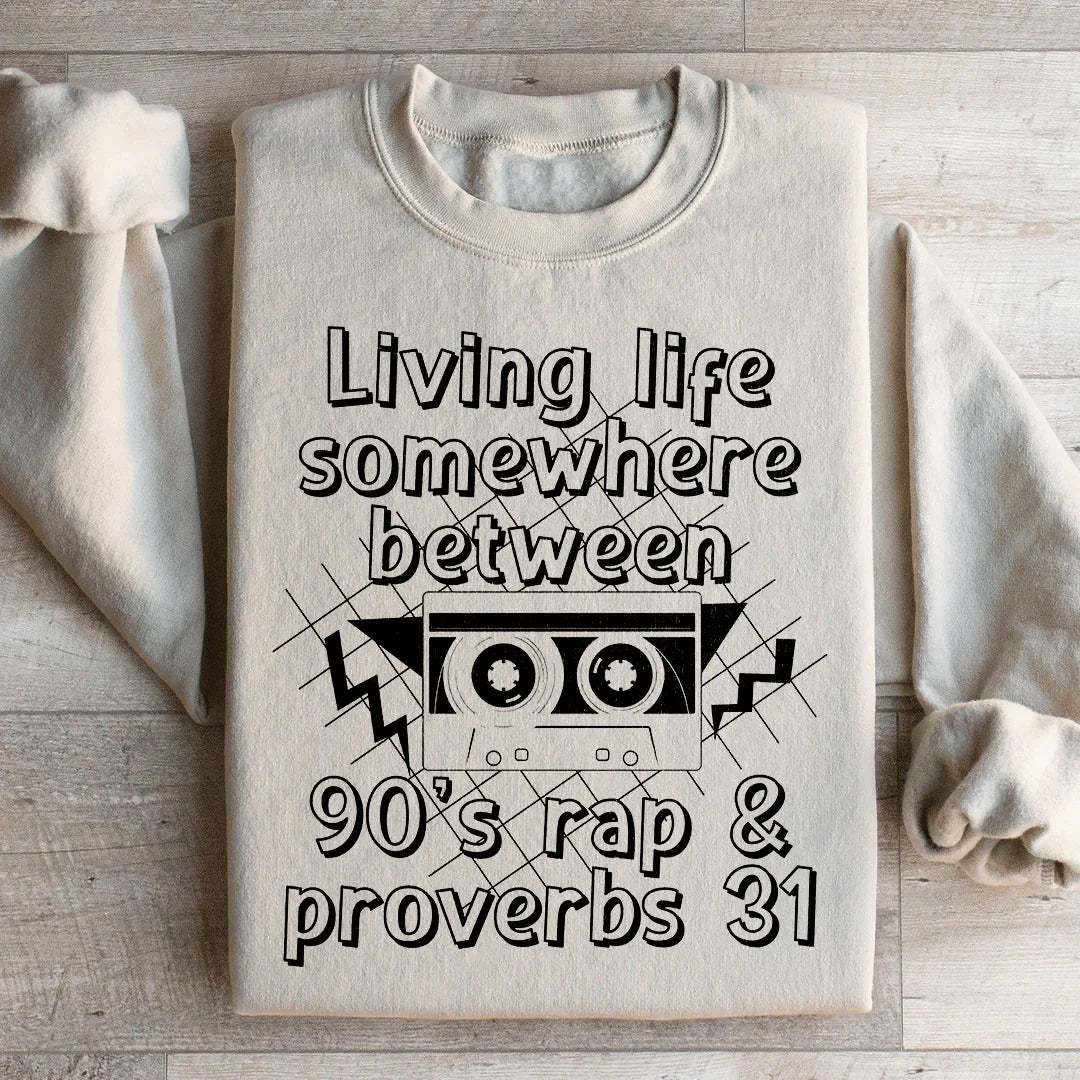 Living Life Somewhere Between 90's Rap And Proverbs 31 Sweatshirt Peachy Sunday