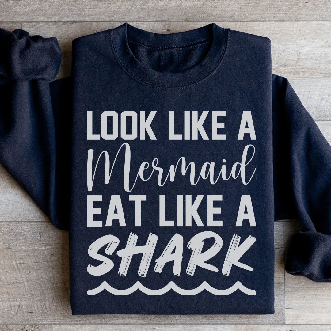 Look Like A Mermaid Eat Like A Shark Sweatshirt Peachy Sunday