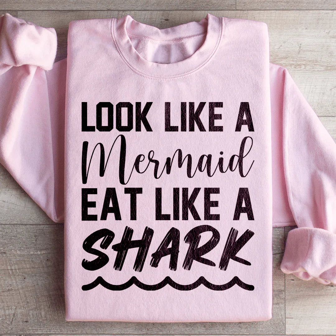 Look Like A Mermaid Eat Like A Shark Sweatshirt Peachy Sunday
