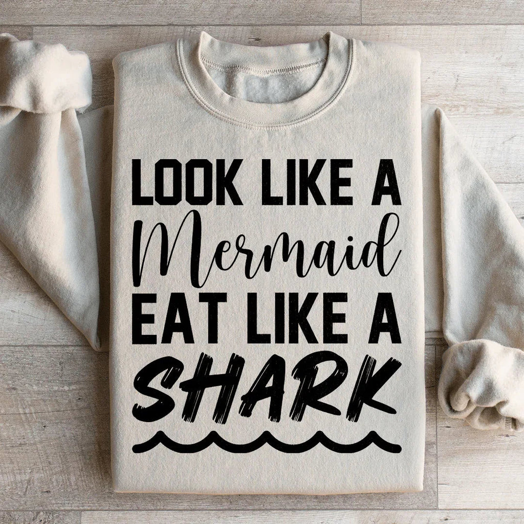 Look Like A Mermaid Eat Like A Shark Sweatshirt Peachy Sunday