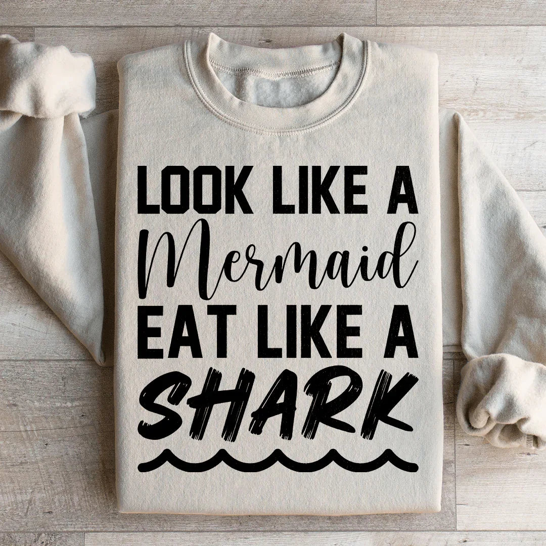 Look Like A Mermaid Eat Like A Shark Sweatshirt Peachy Sunday