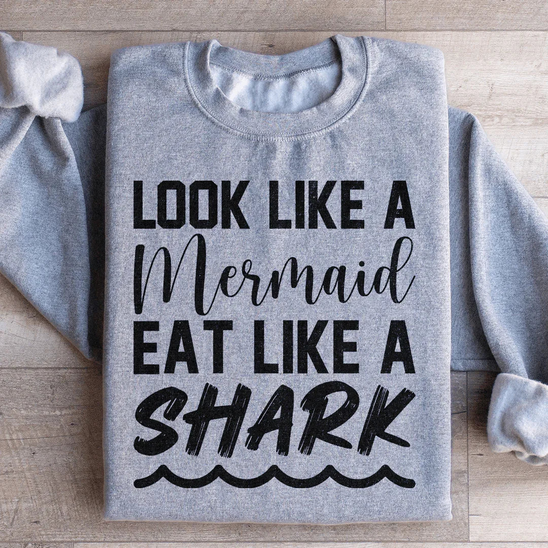 Look Like A Mermaid Eat Like A Shark Sweatshirt Peachy Sunday