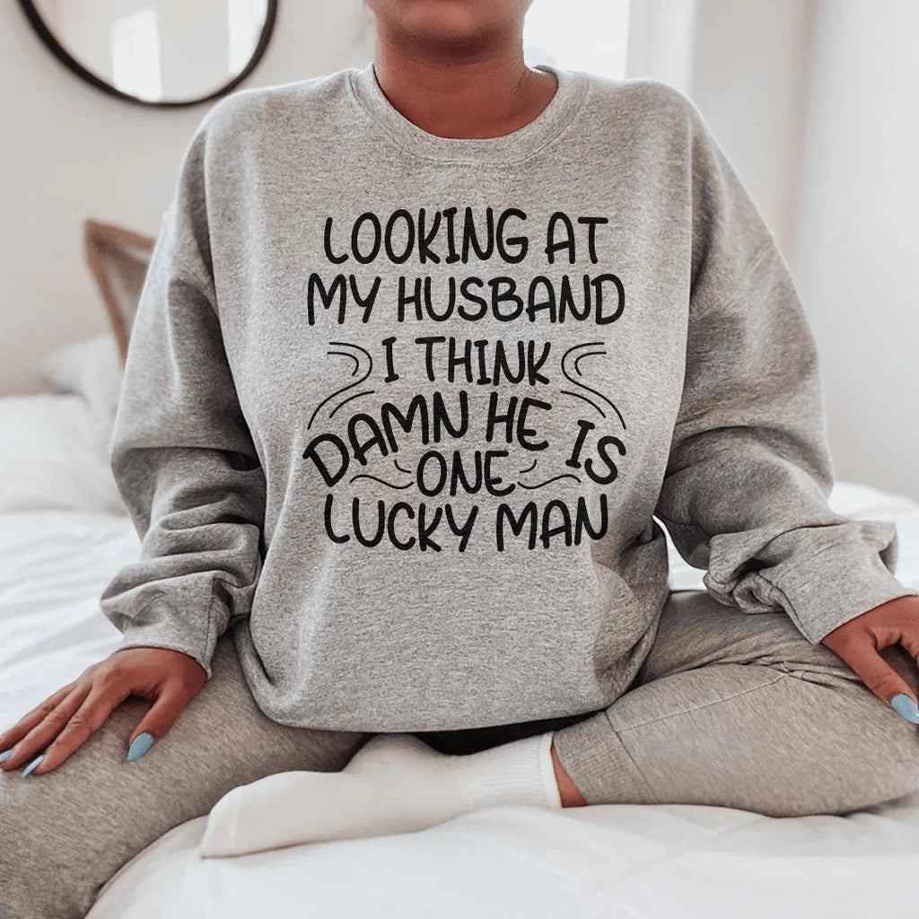 Looking At My Husband I Think Damn He Is A Lucky Man Sweatshirt Peachy Sunday