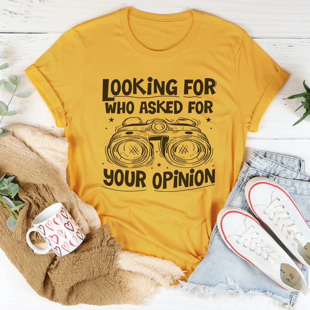 Looking For Who Asked For Your Opinion Tee Peachy Sunday