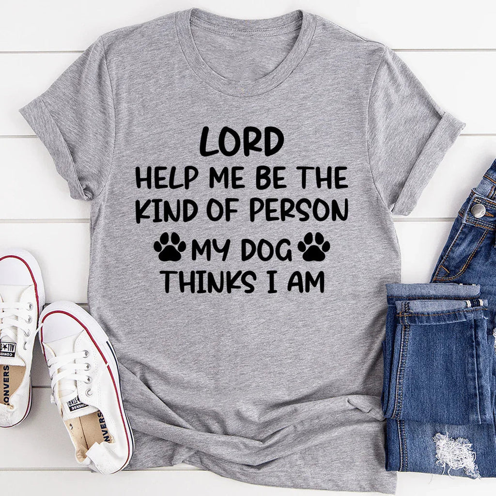 Lord Help Me Be The Kind Of Person My Dog Thinks I Am Tee - SJB-DIAMOND ELITES