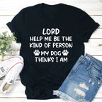Lord Help Me Be The Kind Of Person My Dog Thinks I Am Tee - SJB-DIAMOND ELITES