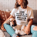 Lord Help Me Be The Kind Of Person My Dog Thinks I Am Tee - SJB-DIAMOND ELITES