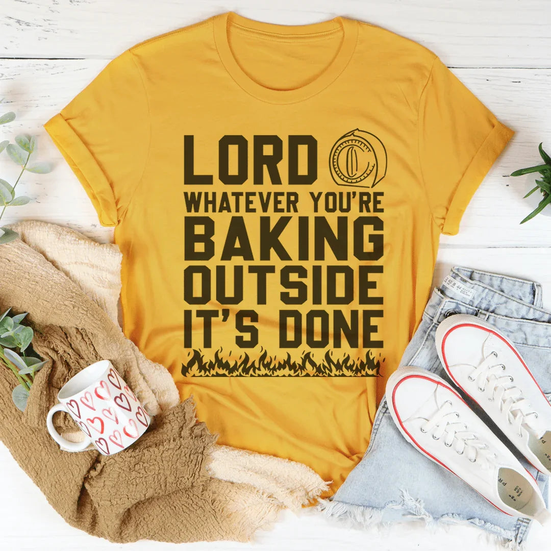 Lord Whatever You're Baking Outside It's Done Tee Peachy Sunday