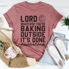 Lord Whatever You're Baking Outside It's Done Tee Peachy Sunday