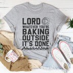 Lord Whatever You're Baking Outside It's Done Tee Peachy Sunday