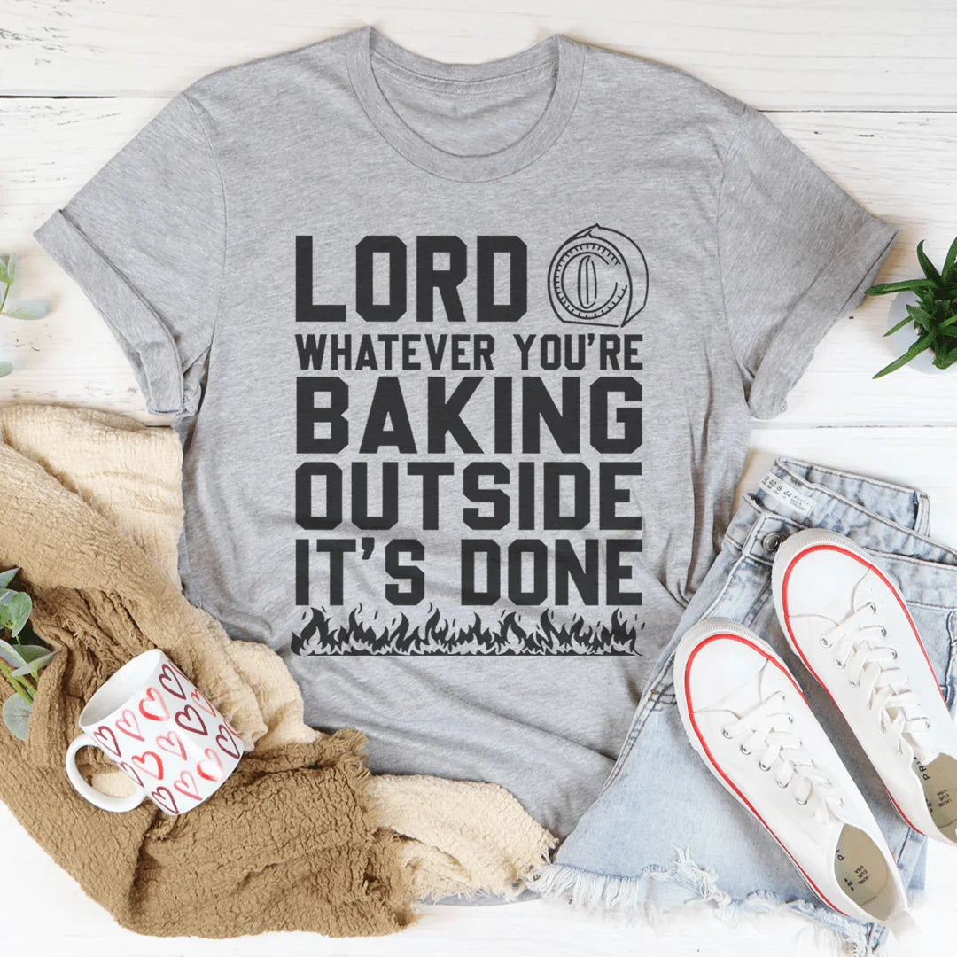 Lord Whatever You're Baking Outside It's Done Tee Peachy Sunday