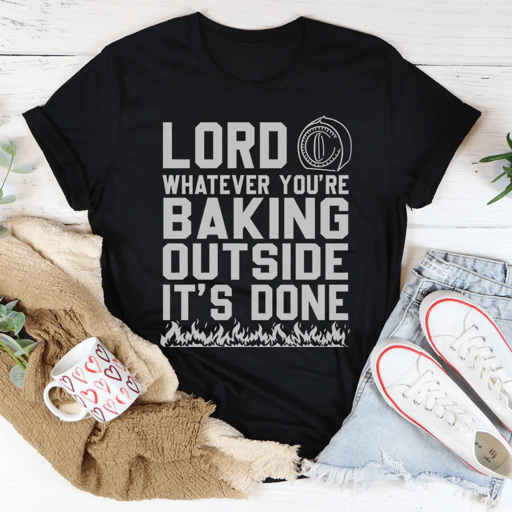 Lord Whatever You're Baking Outside It's Done Tee Peachy Sunday