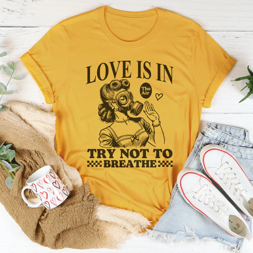 Love Is In Try Not To Breathe Tee Peachy Sunday