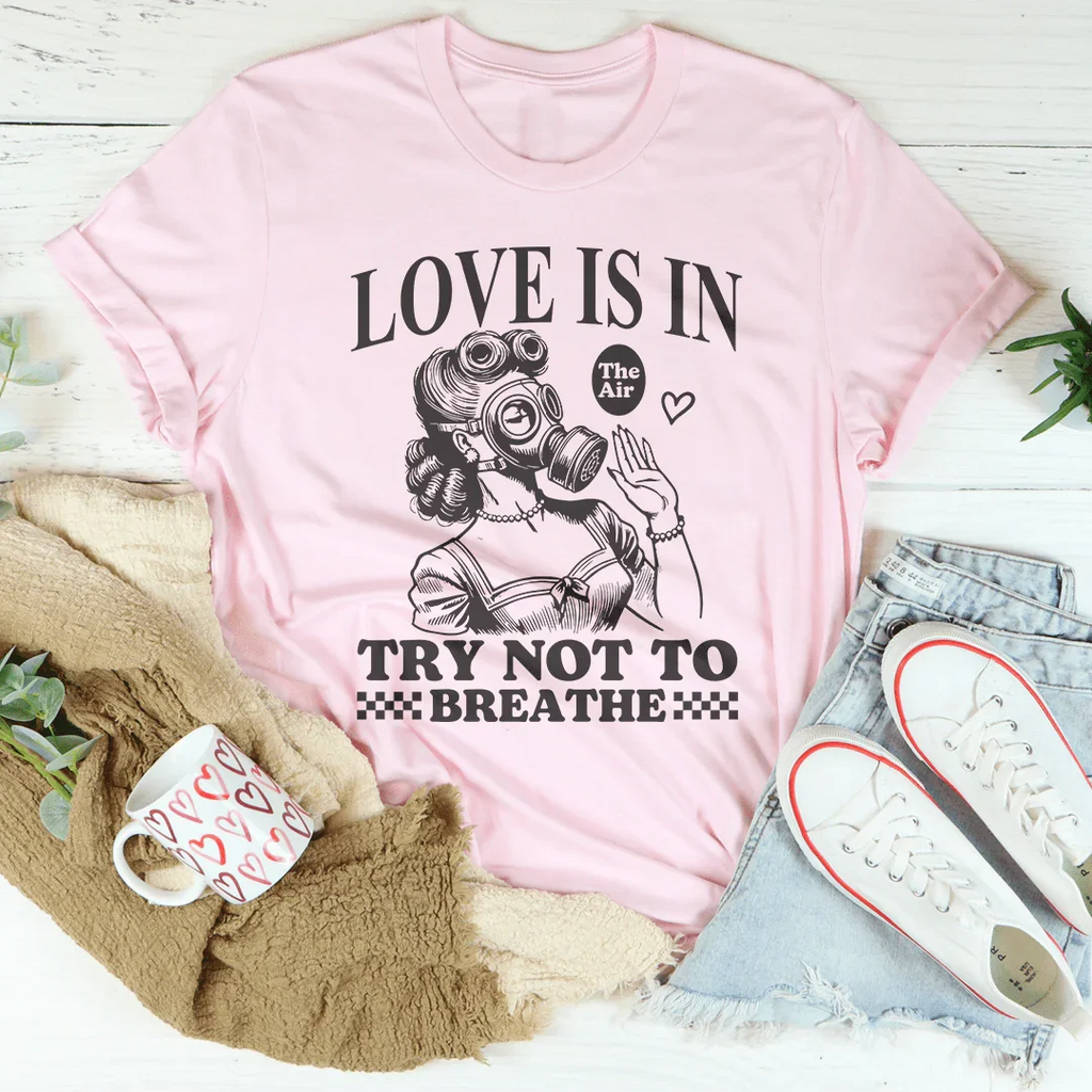 Love Is In Try Not To Breathe Tee Peachy Sunday