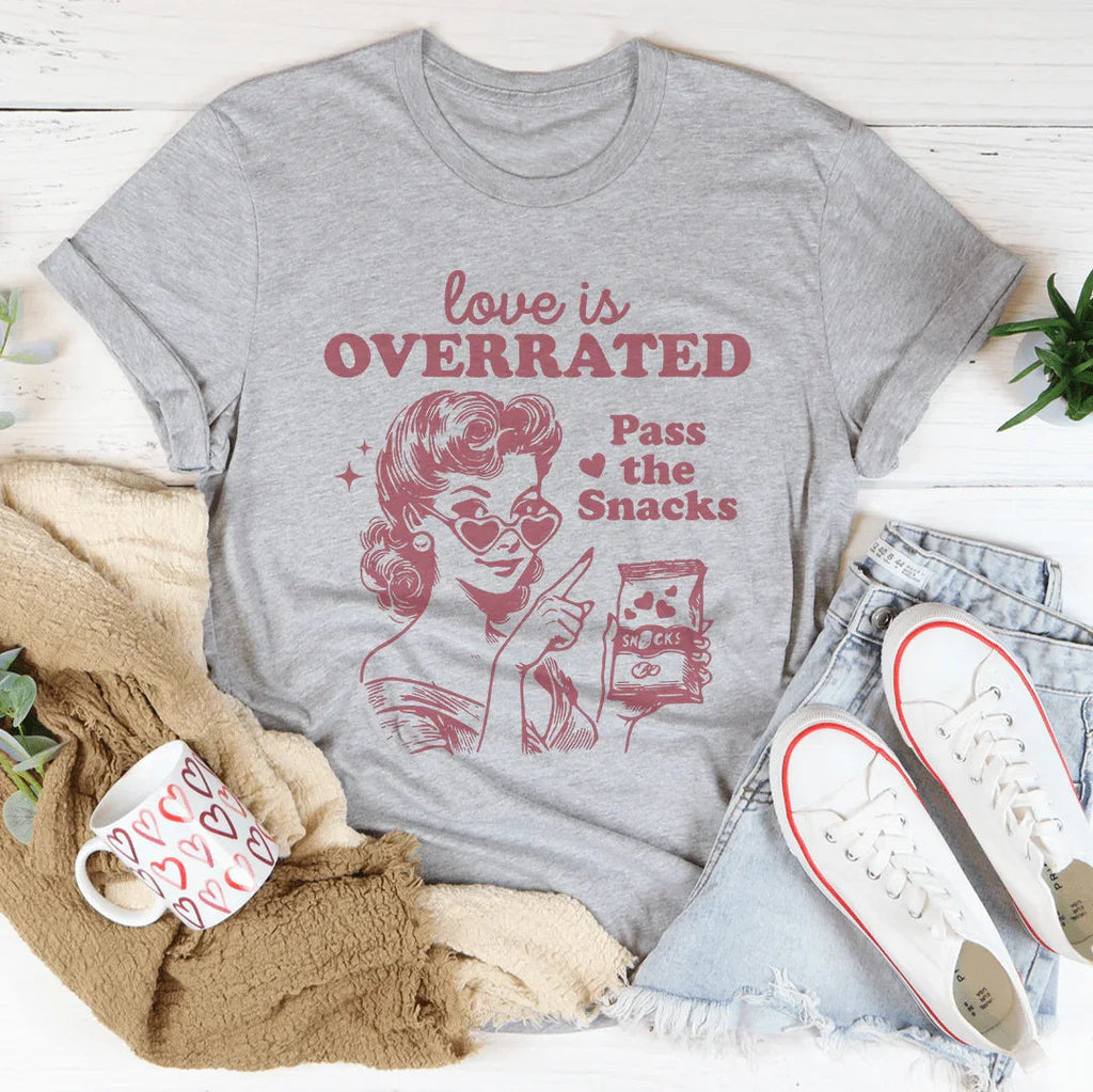 Love Is Overrated Pass The Snacks Tee Peachy Sunday