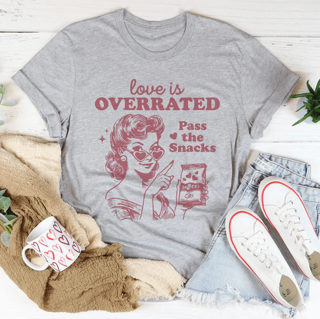 Love Is Overrated Pass The Snacks Tee Peachy Sunday