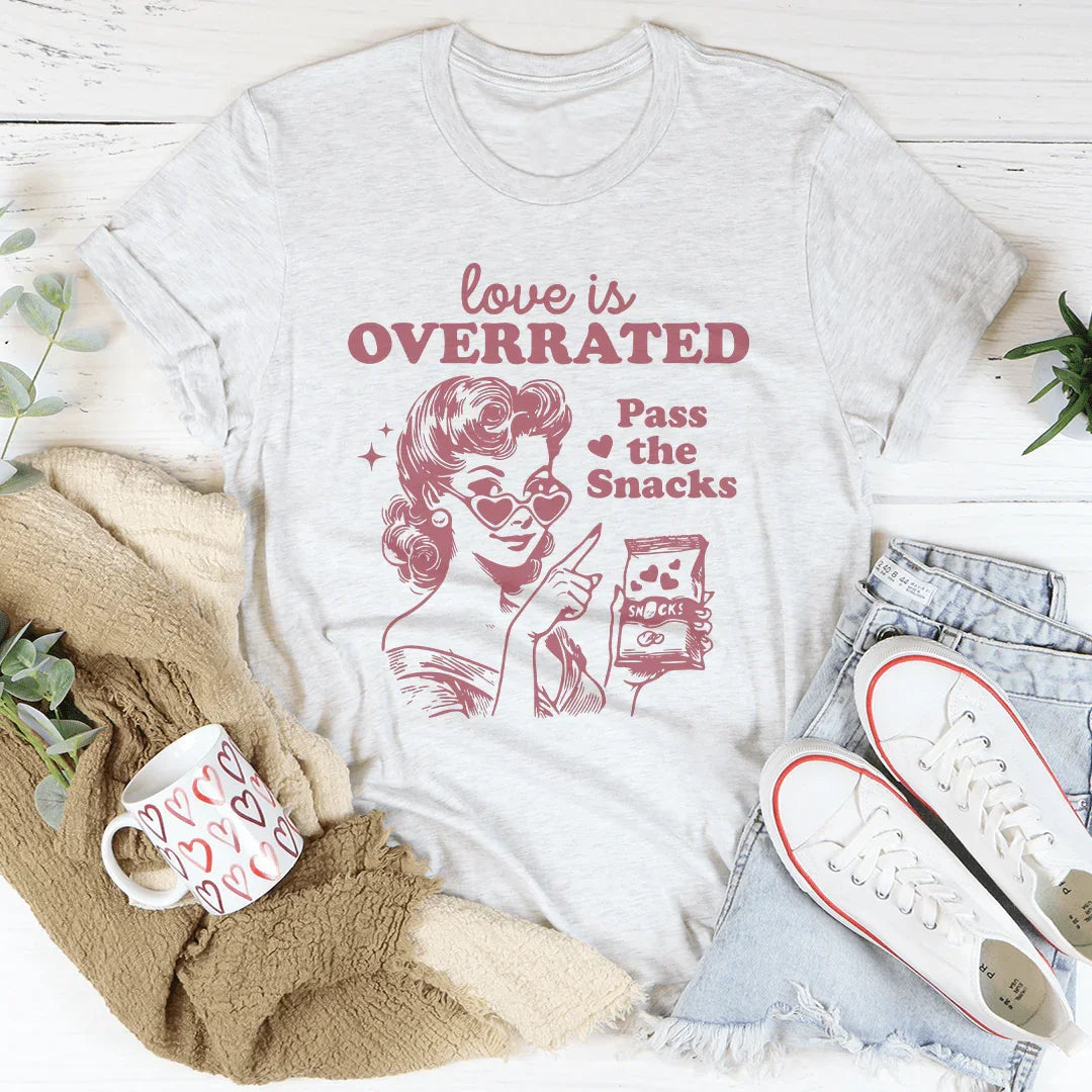 Love Is Overrated Pass The Snacks Tee Peachy Sunday