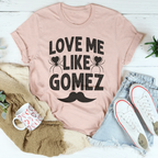 Love Me Like Gomez Tee Peachy Sunday