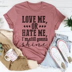 Love Me Or Hate Me I'm Still Gonna Shine Tee Peachy Sunday