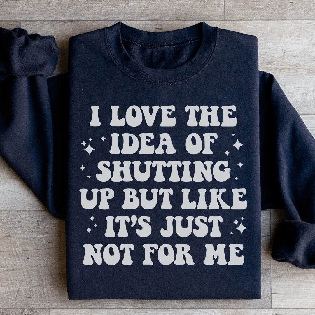 Love The Idea Of Shutting Up Sweatshirt Peachy Sunday