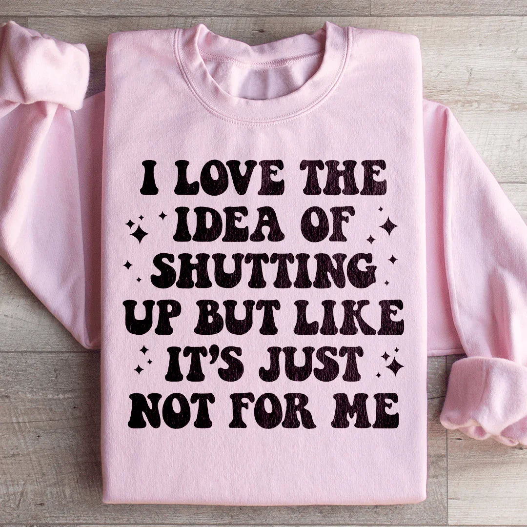 Love The Idea Of Shutting Up Sweatshirt Peachy Sunday
