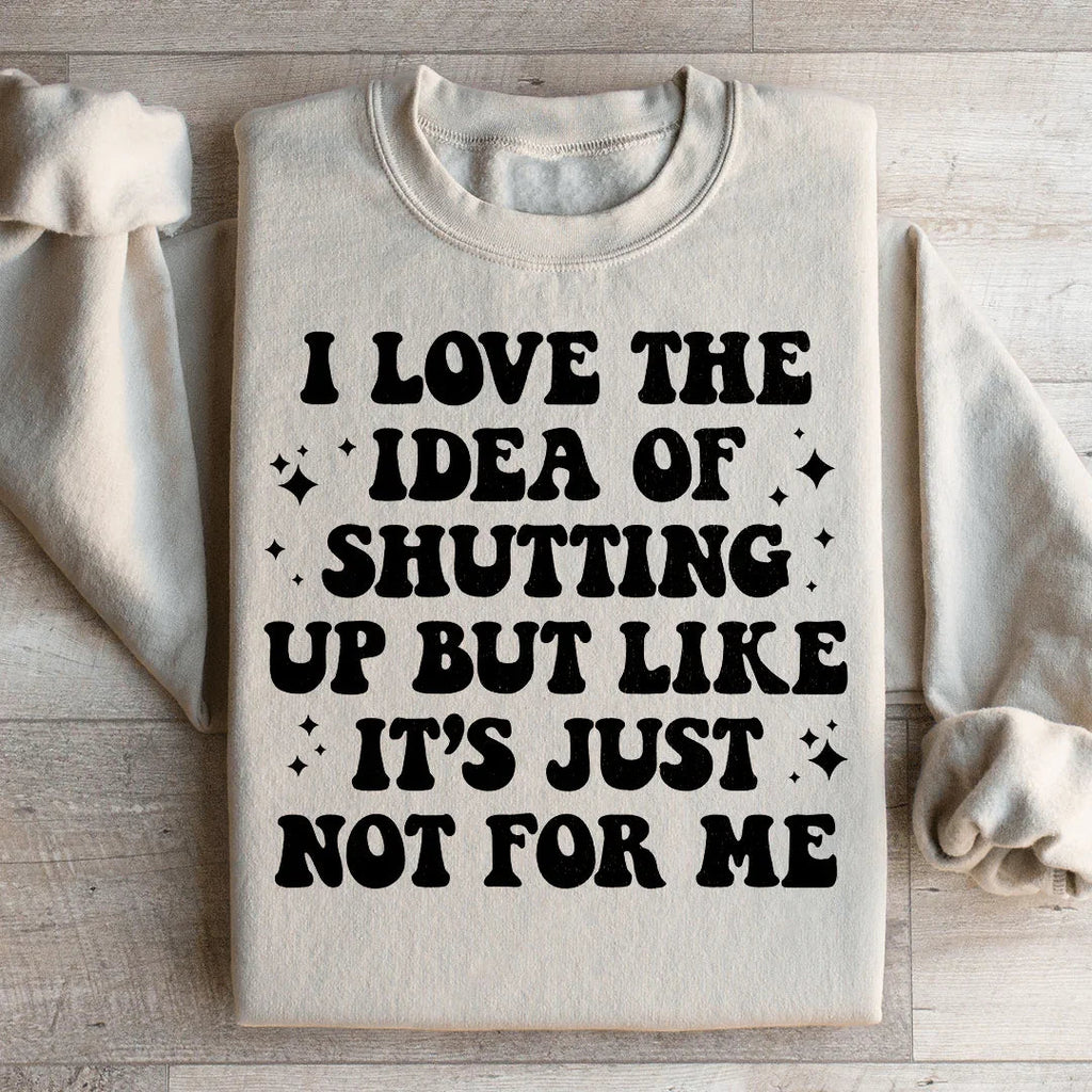 Love The Idea Of Shutting Up Sweatshirt Peachy Sunday