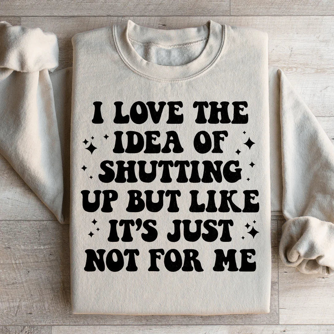 Love The Idea Of Shutting Up Sweatshirt Peachy Sunday