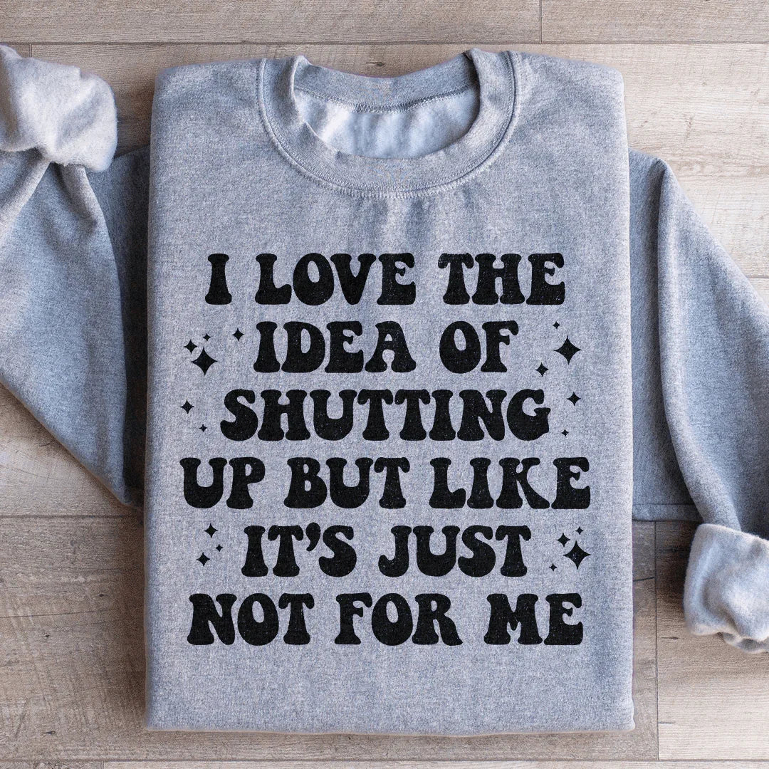 Love The Idea Of Shutting Up Sweatshirt Peachy Sunday